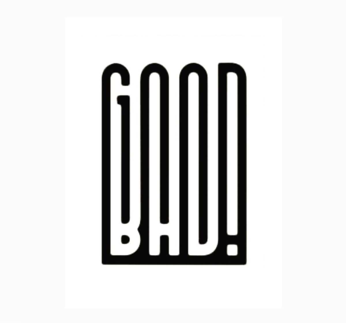 GOOD BAD