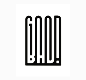 GOOD BAD