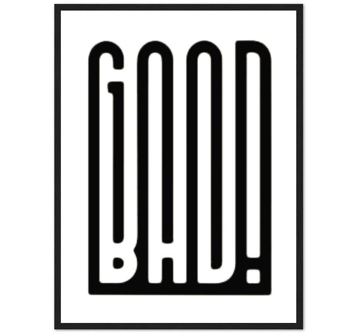 GOOD BAD