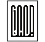 GOOD BAD