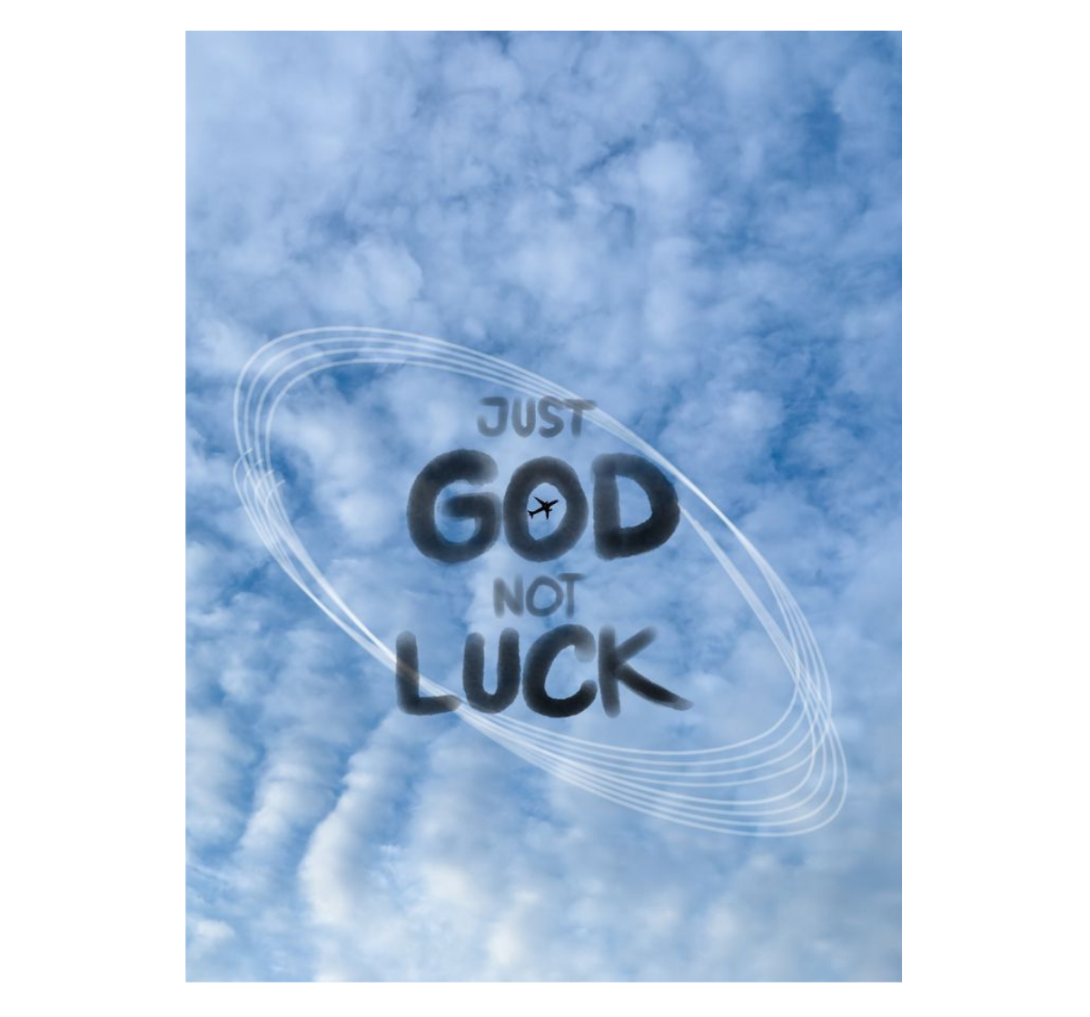 JUST GOD NOT LUCK